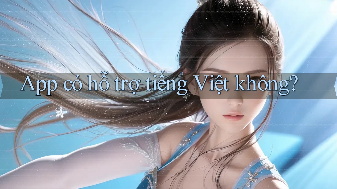 App có hỗ trợ tiếng Việt không? App có hỗ trợ tiếng Việt không?
