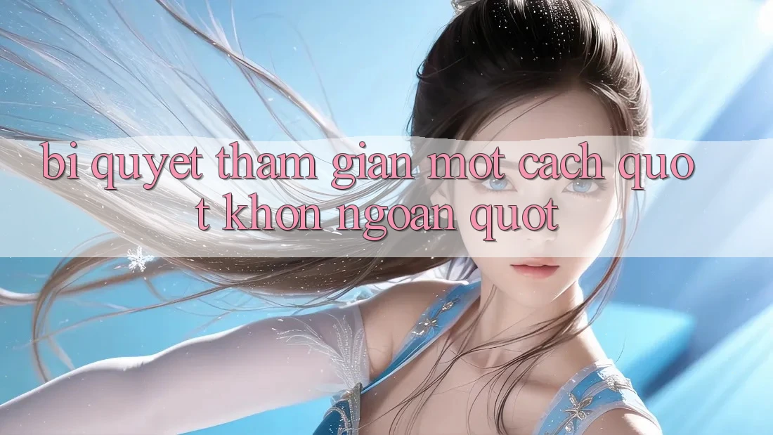 Bí Quyết Tham Gian Một Cách " Khôn Ngoan" Bí Quyết Tham Gian Một Cách " Khôn Ngoan"