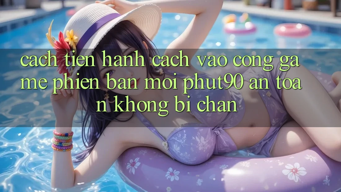 Cách tiến hành Cách Vào Cổng Game Phiên bản mới Phut90 An toàn, Không Bị Chặn Cách tiến hành Cách Vào Cổng Game Phiên bản mới Phut90 An toàn, Không Bị Chặn