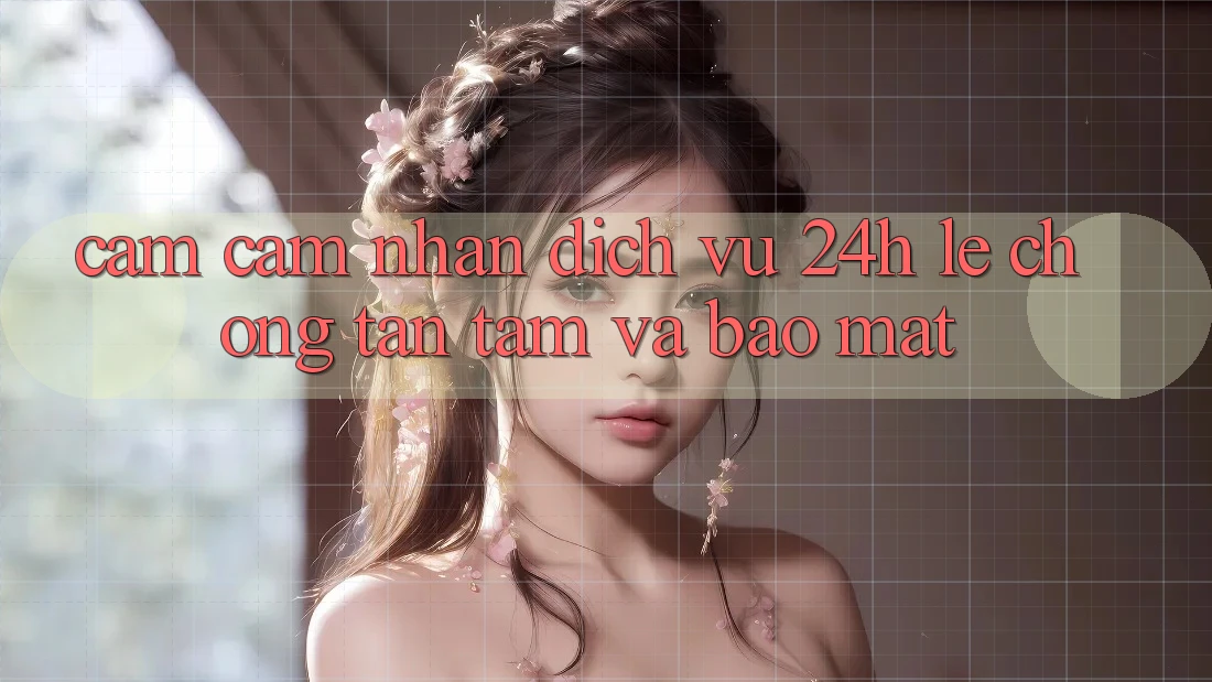Cảm cảm nhận Dịch Vụ 24h: Lẹ Chóng, Tận Tâm Và Bảo Mật Cảm cảm nhận Dịch Vụ 24h: Lẹ Chóng, Tận Tâm Và Bảo Mật