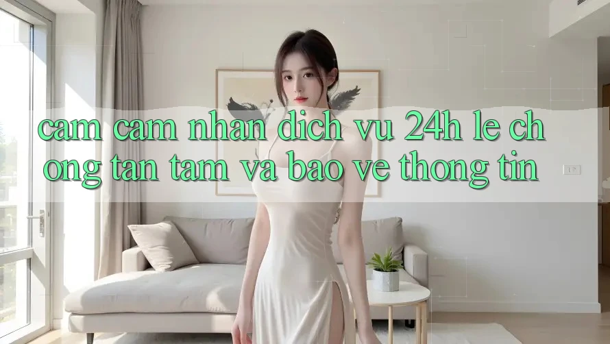 Cảm cảm nhận Dịch Vụ 24h: Lẹ Chóng, Tận Tâm Và Bảo vệ thông tin Cảm cảm nhận Dịch Vụ 24h: Lẹ Chóng, Tận Tâm Và Bảo vệ thông tin