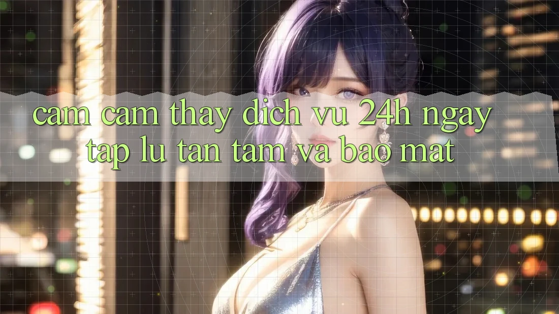 Cảm cảm thấy Dịch Vụ 24h: Ngay tắp lự, Tận Tâm Và Bảo Mật