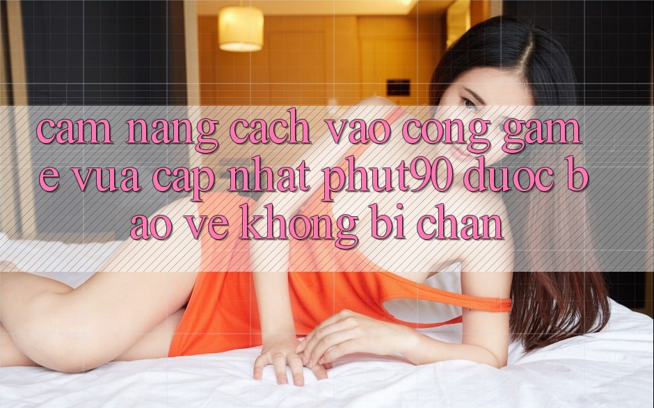 Cẩm nang Cách Vào Cổng Game Vừa cập nhật Phut90 Được bảo vệ, Không Bị Chặn Cẩm nang Cách Vào Cổng Game Vừa cập nhật Phut90 Được bảo vệ, Không Bị Chặn
