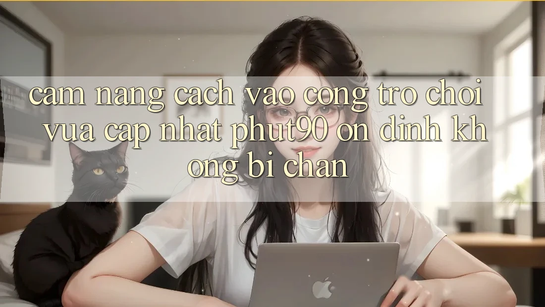 Cẩm nang Cách Vào Cổng Trò chơi Vừa cập nhật Phut90 Ổn định, Không Bị Chặn Cẩm nang Cách Vào Cổng Trò chơi Vừa cập nhật Phut90 Ổn định, Không Bị Chặn