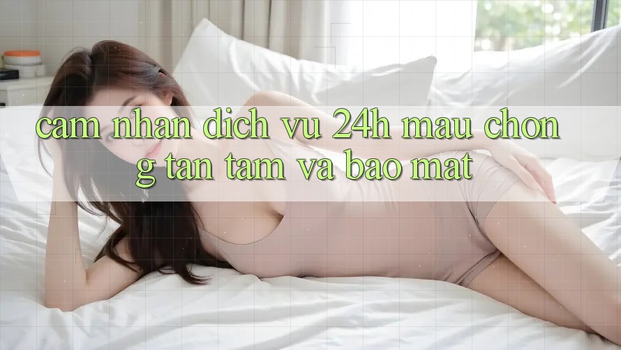 Cảm nhận Dịch Vụ 24h: Mau Chóng, Tận Tâm Và Bảo Mật