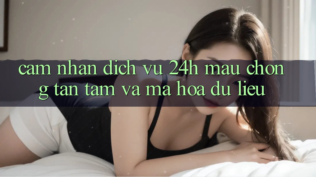 Cảm nhận Dịch Vụ 24h: Mau Chóng, Tận Tâm Và Mã hóa dữ liệu