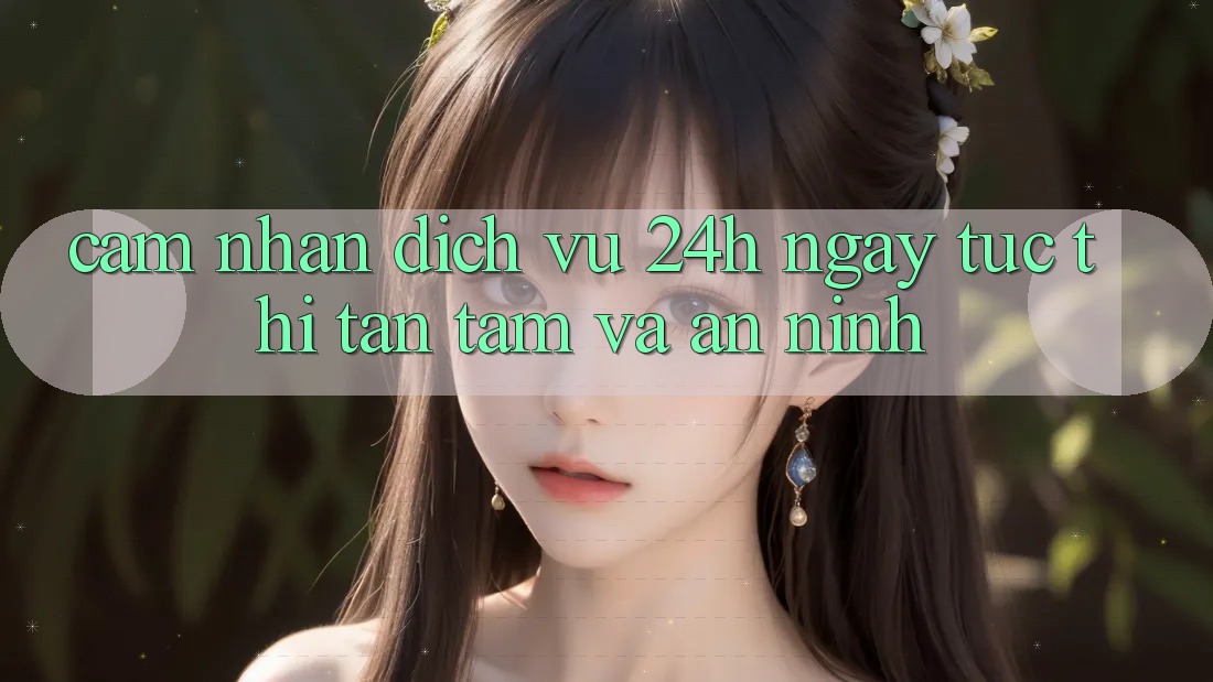 Cảm nhận Dịch Vụ 24h: Ngay tức thì, Tận Tâm Và An ninh Cảm nhận Dịch Vụ 24h: Ngay tức thì, Tận Tâm Và An ninh