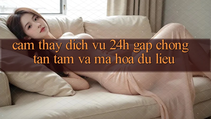Cảm thấy Dịch Vụ 24h: Gấp Chóng, Tận Tâm Và Mã hóa dữ liệu Cảm thấy Dịch Vụ 24h: Gấp Chóng, Tận Tâm Và Mã hóa dữ liệu