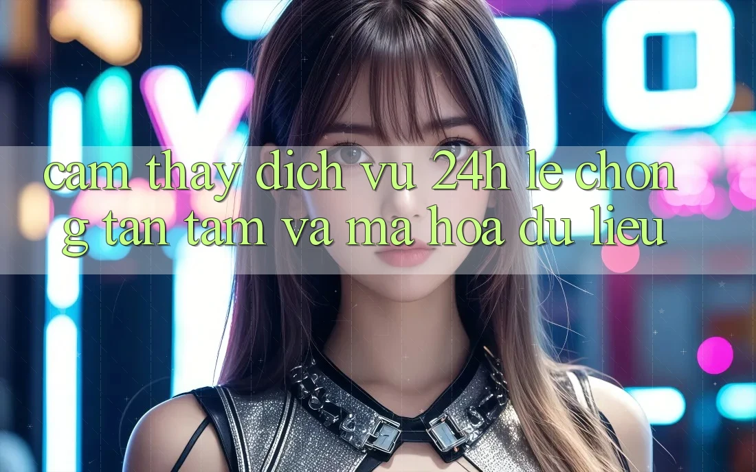 Cảm thấy Dịch Vụ 24h: Lẹ chóng, Tận Tâm Và Mã hóa dữ liệu Cảm thấy Dịch Vụ 24h: Lẹ chóng, Tận Tâm Và Mã hóa dữ liệu