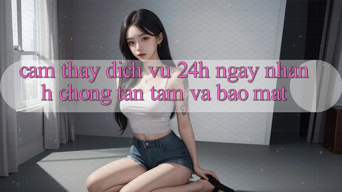Cảm thấy Dịch Vụ 24h: Ngay nhanh chóng, Tận Tâm Và Bảo Mật Cảm thấy Dịch Vụ 24h: Ngay nhanh chóng, Tận Tâm Và Bảo Mật