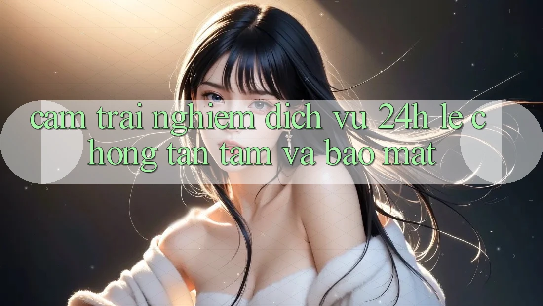 Cảm trải nghiệm Dịch Vụ 24h: Lẹ Chóng, Tận Tâm Và Bảo Mật Cảm trải nghiệm Dịch Vụ 24h: Lẹ Chóng, Tận Tâm Và Bảo Mật