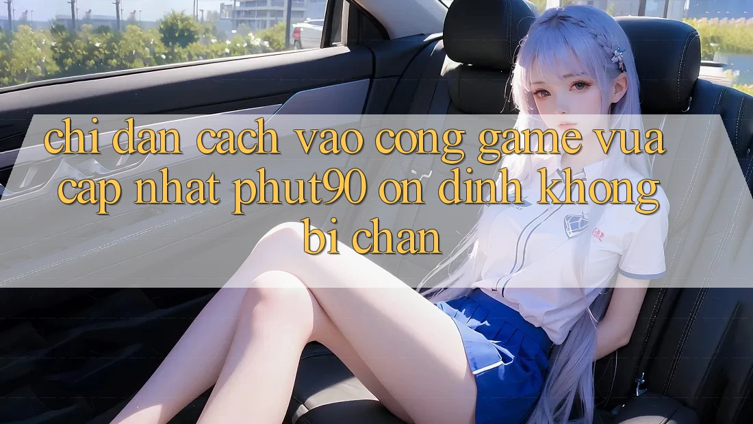 Chỉ dẫn Cách Vào Cổng Game Vừa cập nhật Phut90 Ổn định, Không Bị Chặn Chỉ dẫn Cách Vào Cổng Game Vừa cập nhật Phut90 Ổn định, Không Bị Chặn