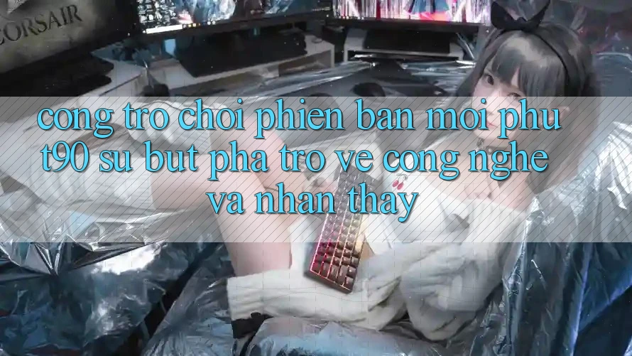 Cổng Trò chơi Phiên bản mới Phut90: Sự Bứt Phá Trở về Công Nghệ Và Nhận thấy Cổng Trò chơi Phiên bản mới Phut90: Sự Bứt Phá Trở về Công Nghệ Và Nhận thấy