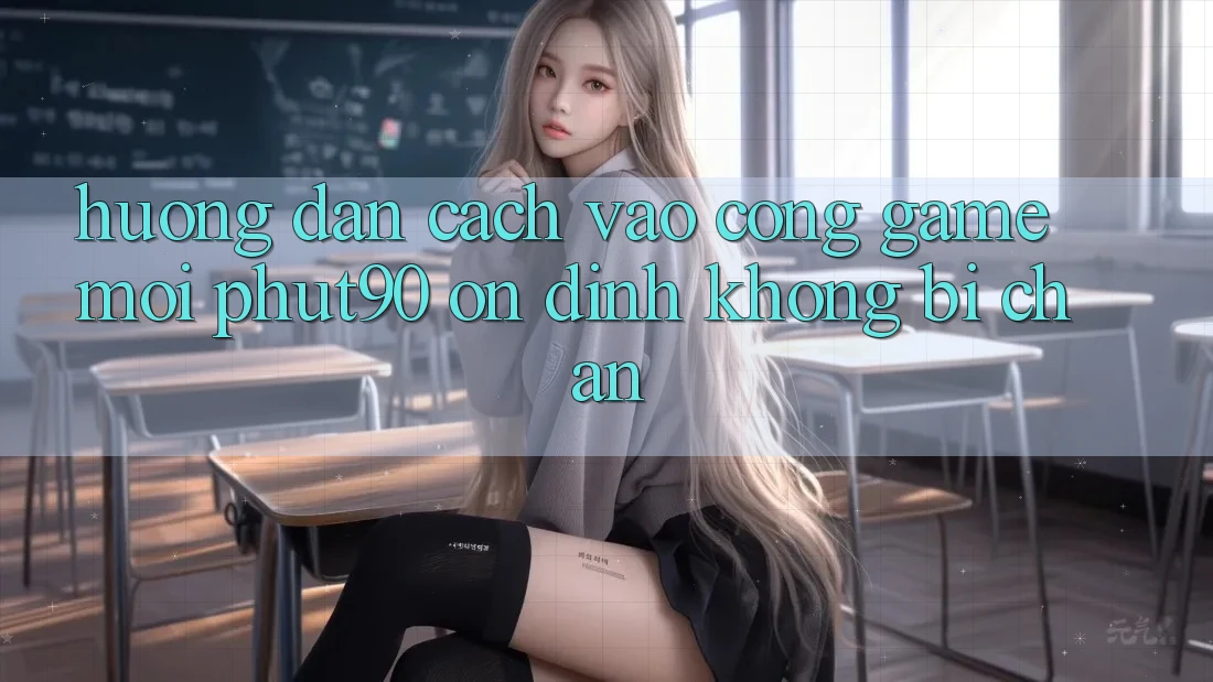 Hướng Dẫn Cách Vào Cổng Game Mới Phut90 Ổn định, Không Bị Chặn Hướng Dẫn Cách Vào Cổng Game Mới Phut90 Ổn định, Không Bị Chặn