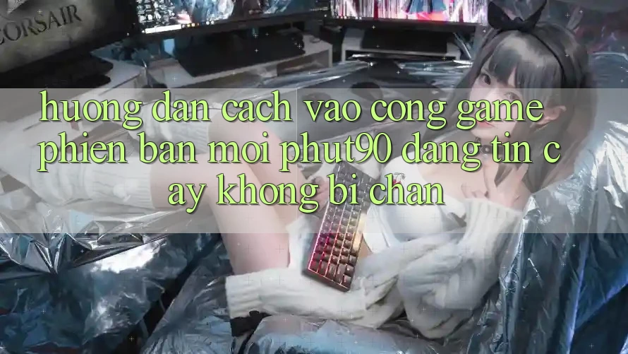 Hướng Dẫn Cách Vào Cổng Game Phiên bản mới Phut90 Đáng tin cậy, Không Bị Chặn