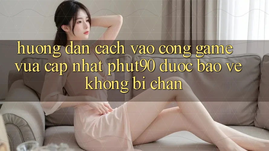 Hướng Dẫn Cách Vào Cổng Game Vừa cập nhật Phut90 Được bảo vệ, Không Bị Chặn Hướng Dẫn Cách Vào Cổng Game Vừa cập nhật Phut90 Được bảo vệ, Không Bị Chặn