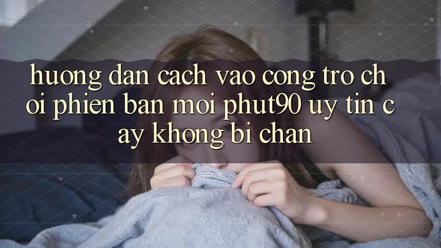 Hướng Dẫn Cách Vào Cổng Trò chơi Phiên bản mới Phut90 Uy tín cậy, Không Bị Chặn