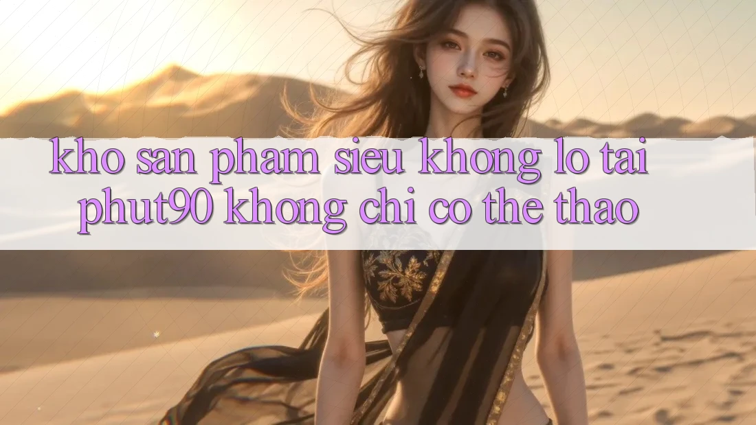 Kho Sản Phẩm Siêu Khổng lồ Tại Phut90: Không chỉ Có Thể Thao Kho Sản Phẩm Siêu Khổng lồ Tại Phut90: Không chỉ Có Thể Thao