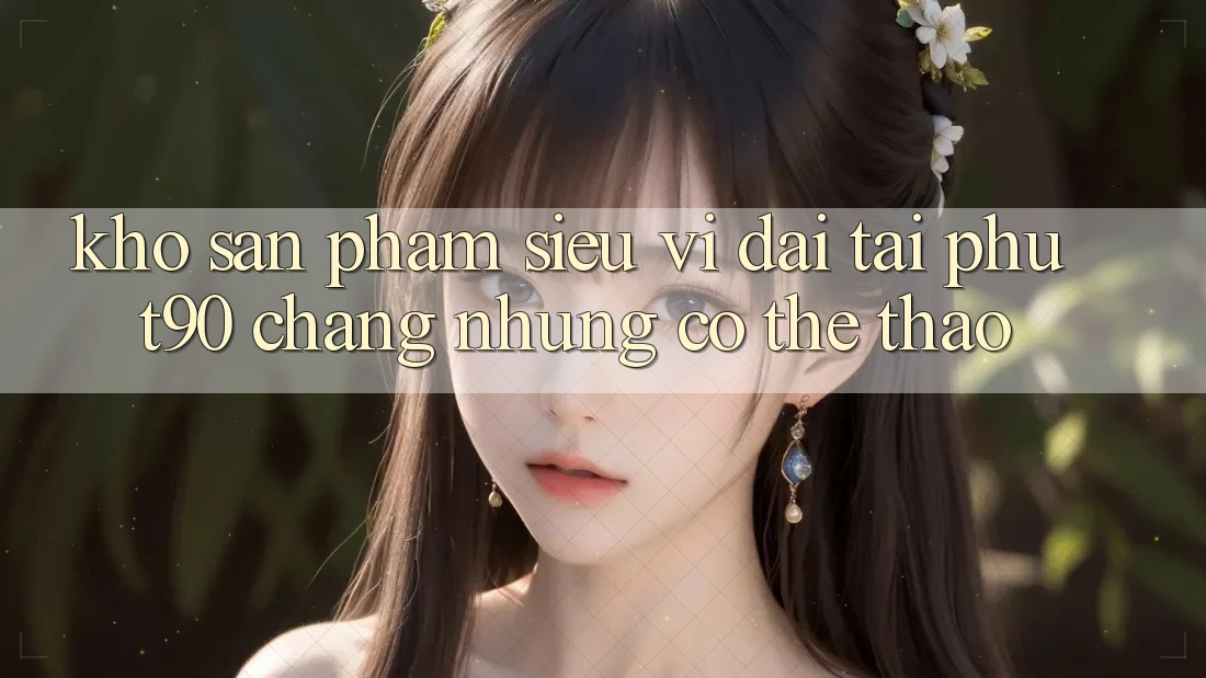 Kho Sản Phẩm Siêu Vĩ đại Tại Phut90: Chẳng những Có Thể Thao