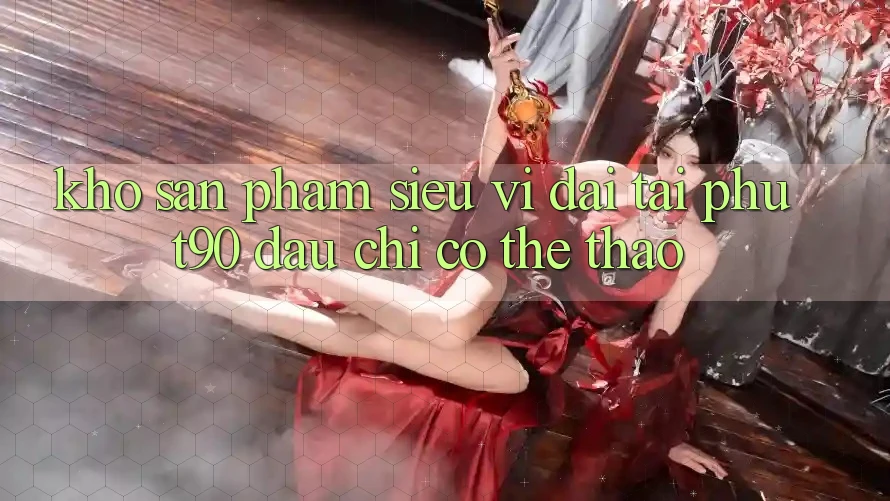 Kho Sản Phẩm Siêu Vĩ đại Tại Phut90: Đâu chỉ Có Thể Thao Kho Sản Phẩm Siêu Vĩ đại Tại Phut90: Đâu chỉ Có Thể Thao