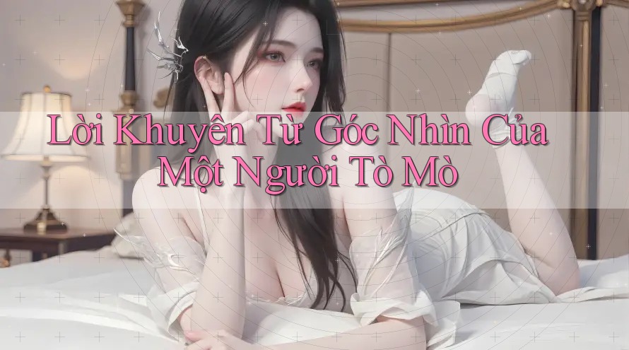 Lời Khuyên Từ Góc Nhìn Của Một Người Tò Mò Lời Khuyên Từ Góc Nhìn Của Một Người Tò Mò