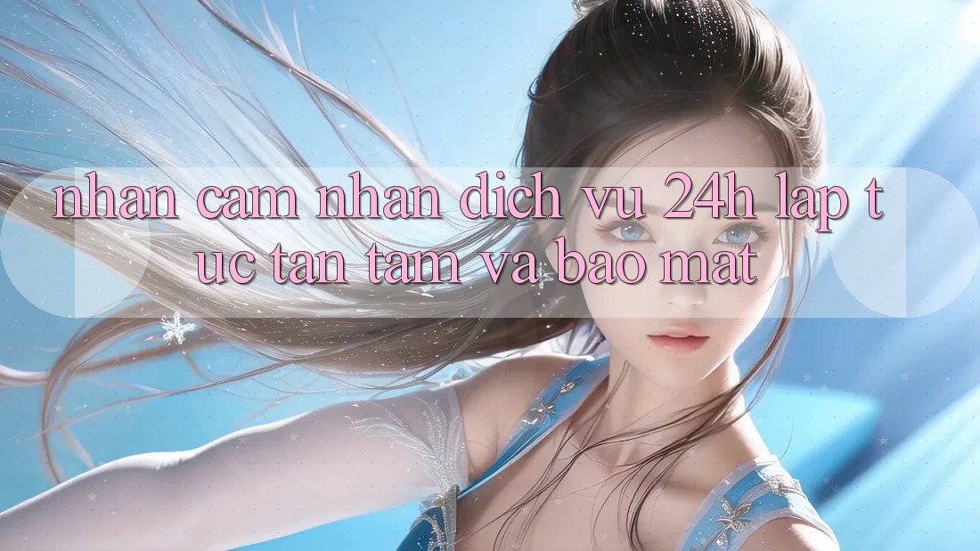 Nhận cảm nhận Dịch Vụ 24h: Lập tức, Tận Tâm Và Bảo Mật Nhận cảm nhận Dịch Vụ 24h: Lập tức, Tận Tâm Và Bảo Mật