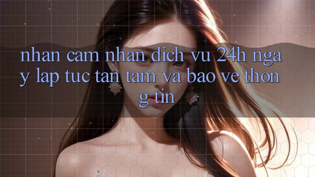 Nhận cảm nhận Dịch Vụ 24h: Ngay lập tức, Tận Tâm Và Bảo vệ thông tin Nhận cảm nhận Dịch Vụ 24h: Ngay lập tức, Tận Tâm Và Bảo vệ thông tin