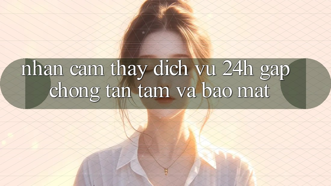 Nhận cảm thấy Dịch Vụ 24h: Gấp Chóng, Tận Tâm Và Bảo Mật