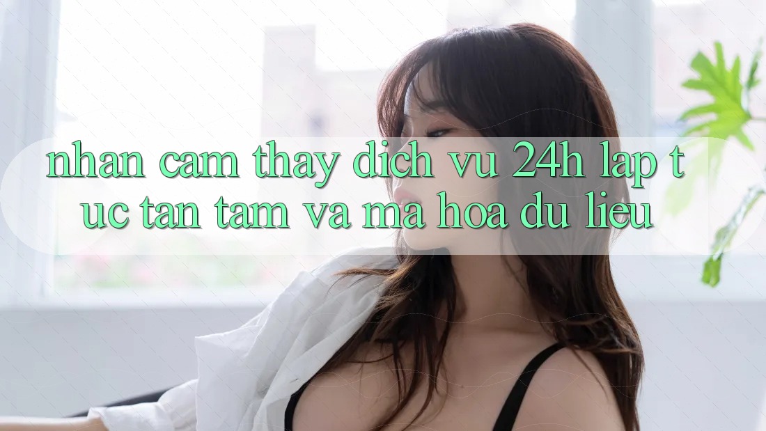 Nhận cảm thấy Dịch Vụ 24h: Lập tức, Tận Tâm Và Mã hóa dữ liệu Nhận cảm thấy Dịch Vụ 24h: Lập tức, Tận Tâm Và Mã hóa dữ liệu