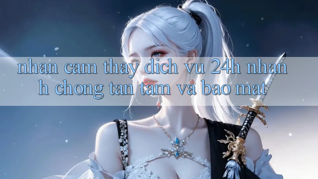 Nhận cảm thấy Dịch Vụ 24h: Nhanh Chóng, Tận Tâm Và Bảo Mật