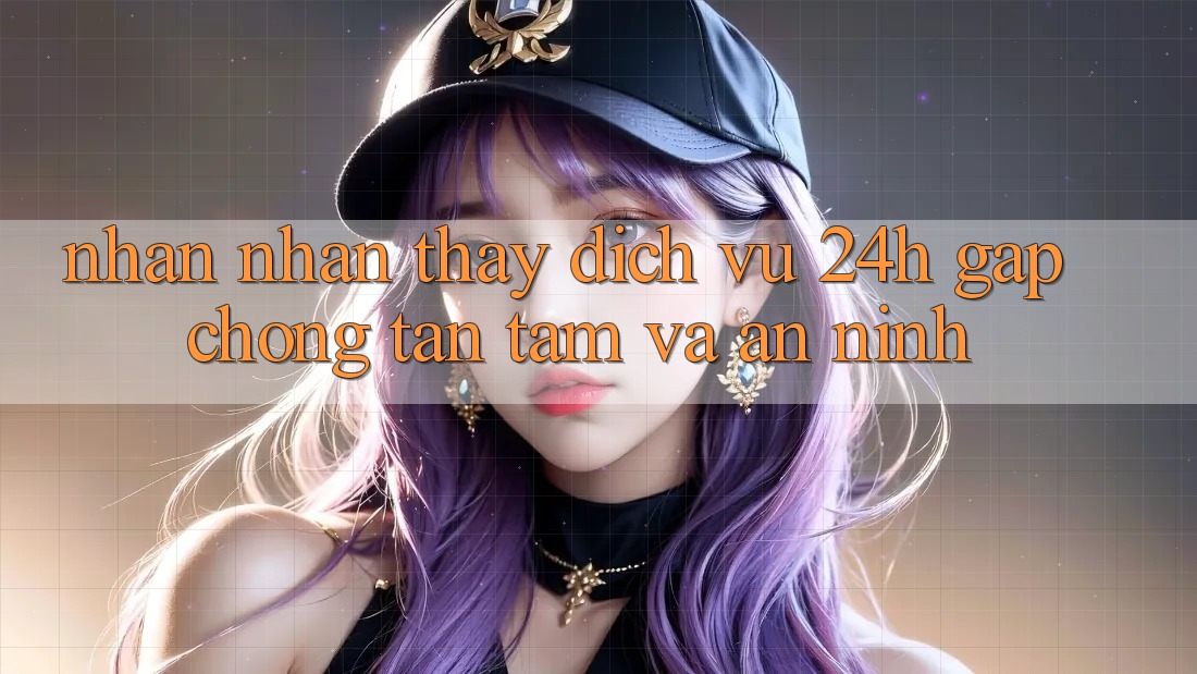 Nhận nhận thấy Dịch Vụ 24h: Gấp Chóng, Tận Tâm Và An ninh