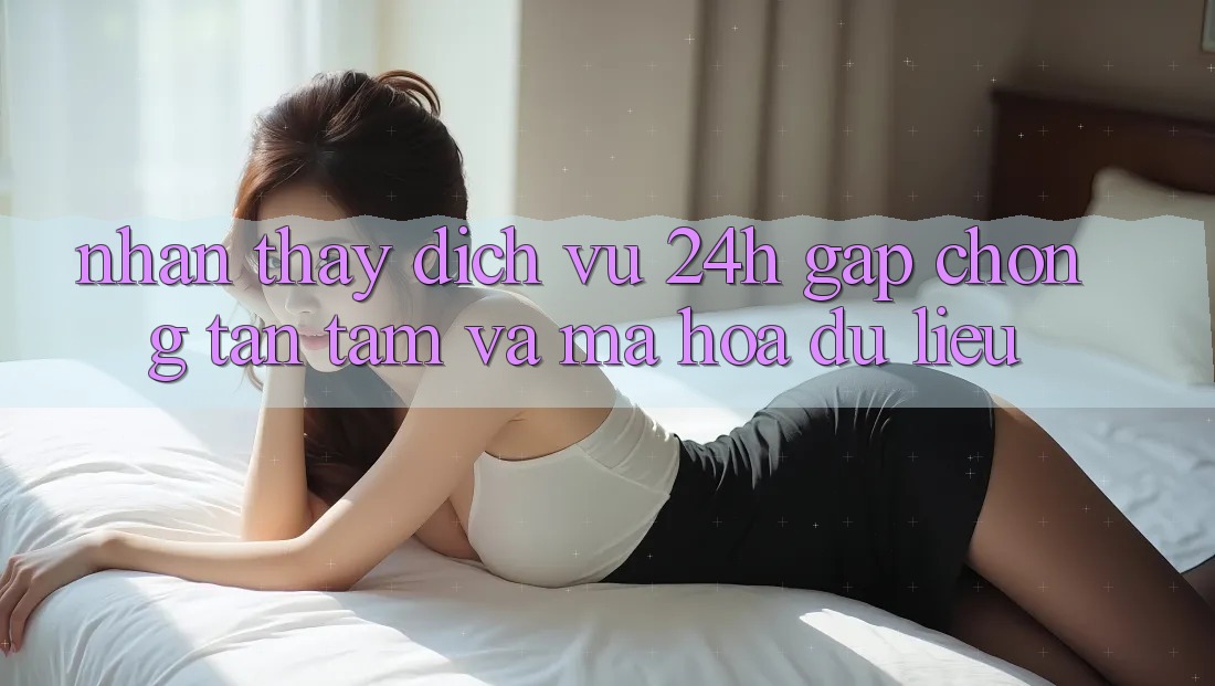 Nhận thấy Dịch Vụ 24h: Gấp Chóng, Tận Tâm Và Mã hóa dữ liệu Nhận thấy Dịch Vụ 24h: Gấp Chóng, Tận Tâm Và Mã hóa dữ liệu