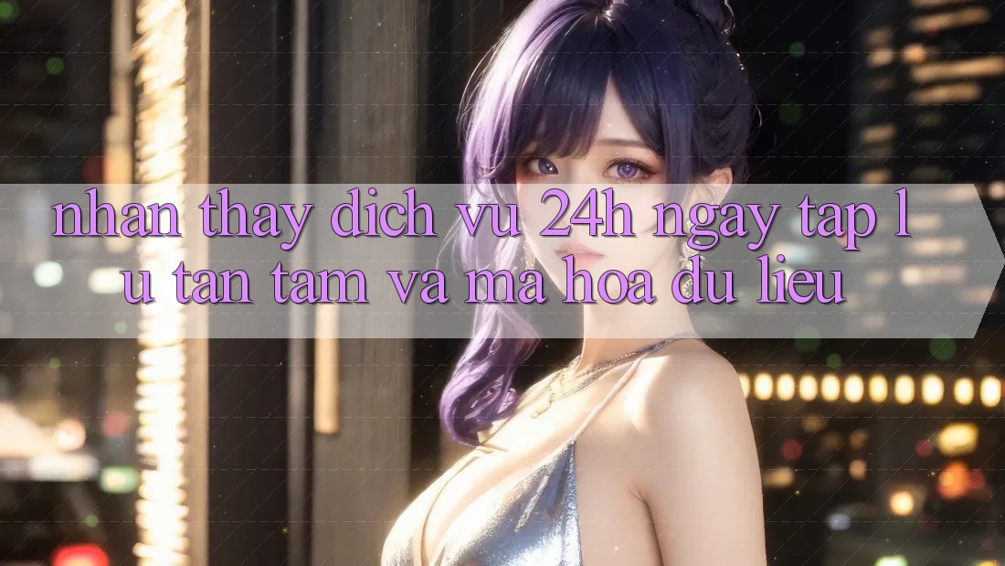 Nhận thấy Dịch Vụ 24h: Ngay tắp lự, Tận Tâm Và Mã hóa dữ liệu Nhận thấy Dịch Vụ 24h: Ngay tắp lự, Tận Tâm Và Mã hóa dữ liệu