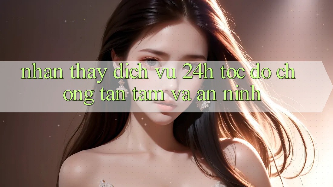 Nhận thấy Dịch Vụ 24h: Tốc độ Chóng, Tận Tâm Và An ninh Nhận thấy Dịch Vụ 24h: Tốc độ Chóng, Tận Tâm Và An ninh