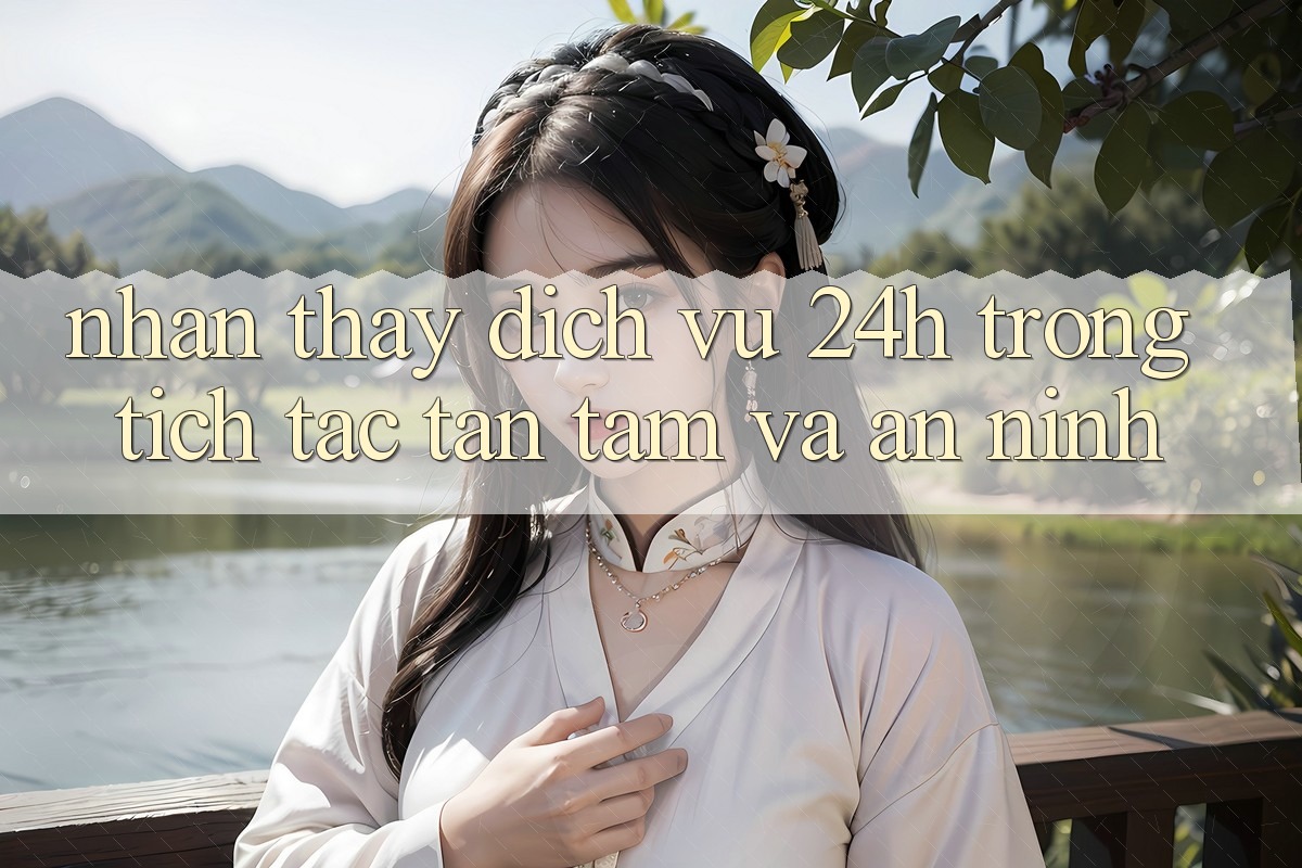 Nhận thấy Dịch Vụ 24h: Trong tích tắc, Tận Tâm Và An ninh Nhận thấy Dịch Vụ 24h: Trong tích tắc, Tận Tâm Và An ninh