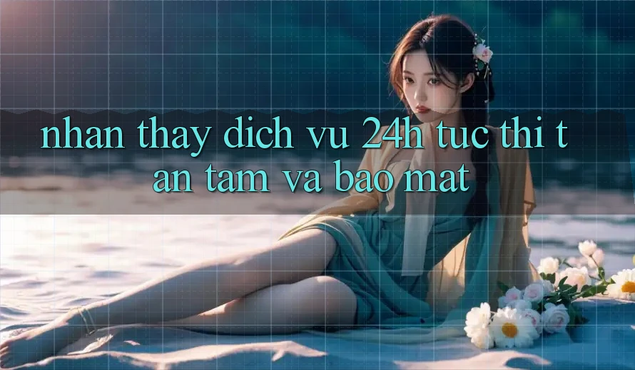 Nhận thấy Dịch Vụ 24h: Tức thì, Tận Tâm Và Bảo Mật