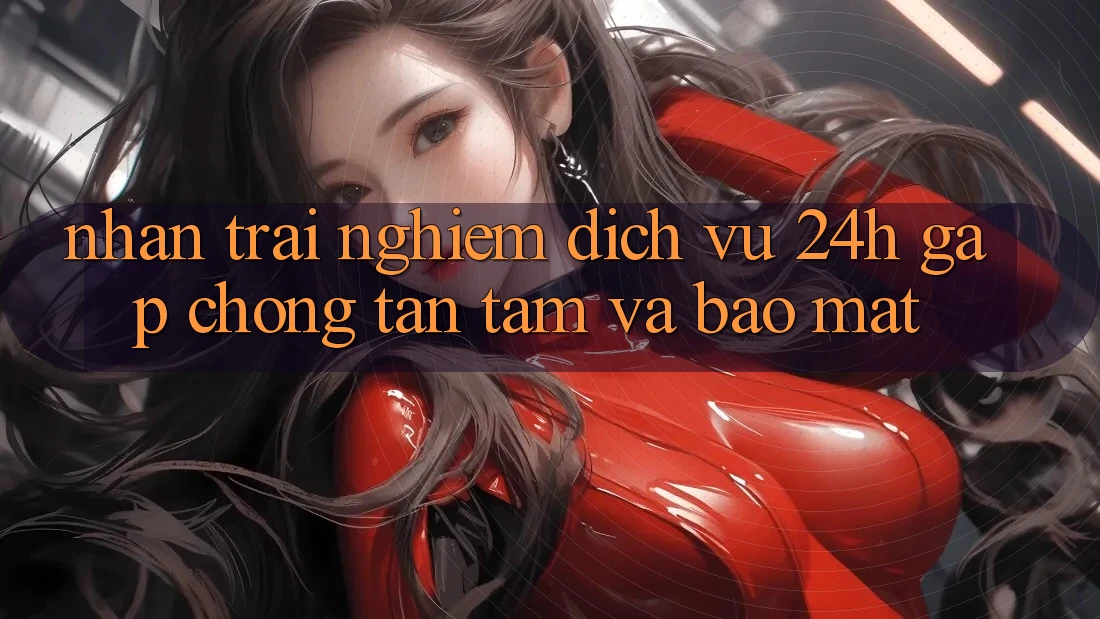 Nhận trải nghiệm Dịch Vụ 24h: Gấp Chóng, Tận Tâm Và Bảo Mật Nhận trải nghiệm Dịch Vụ 24h: Gấp Chóng, Tận Tâm Và Bảo Mật
