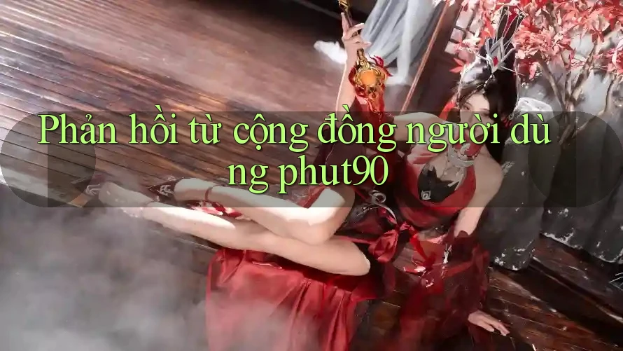 Phản hồi từ cộng đồng người dùng phut90 Phản hồi từ cộng đồng người dùng phut90