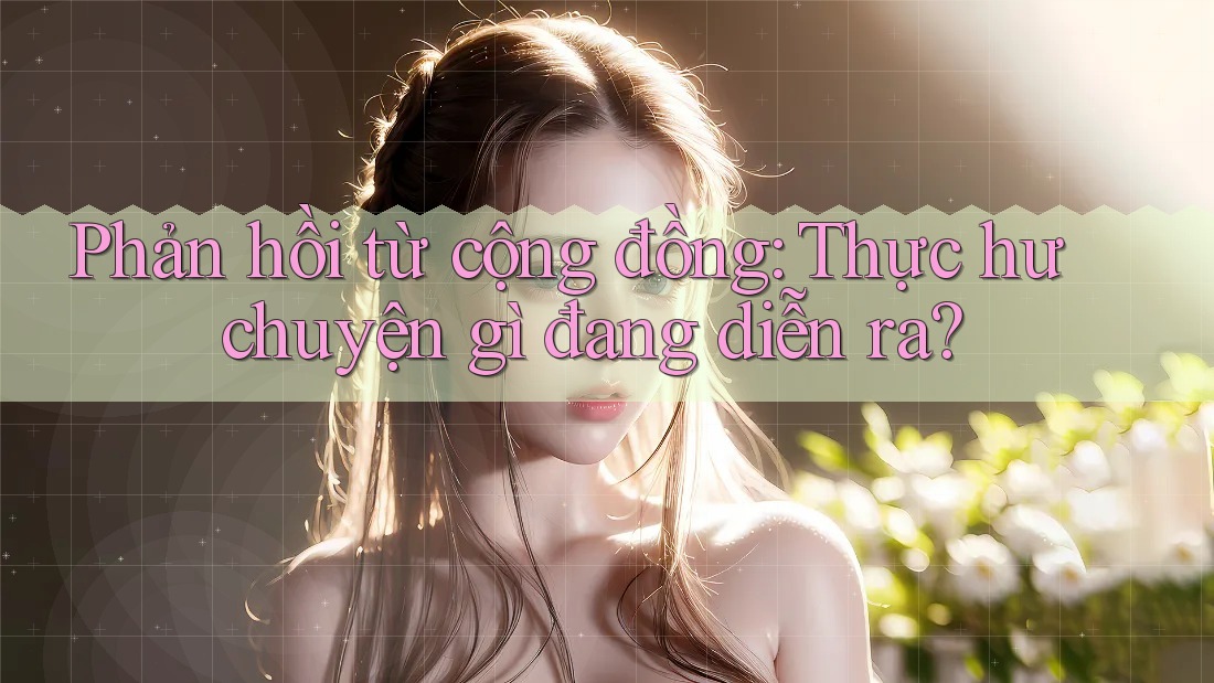 Phản hồi từ cộng đồng: Thực hư chuyện gì đang diễn ra?