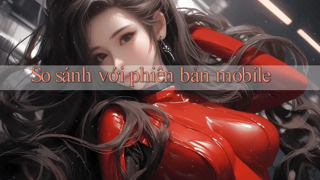 So sánh với phiên bản mobile