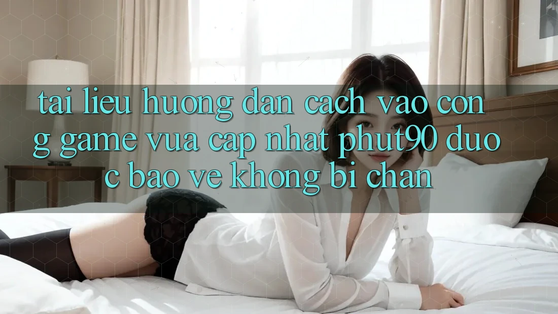 Tài liệu hướng dẫn Cách Vào Cổng Game Vừa cập nhật Phut90 Được bảo vệ, Không Bị Chặn Tài liệu hướng dẫn Cách Vào Cổng Game Vừa cập nhật Phut90 Được bảo vệ, Không Bị Chặn