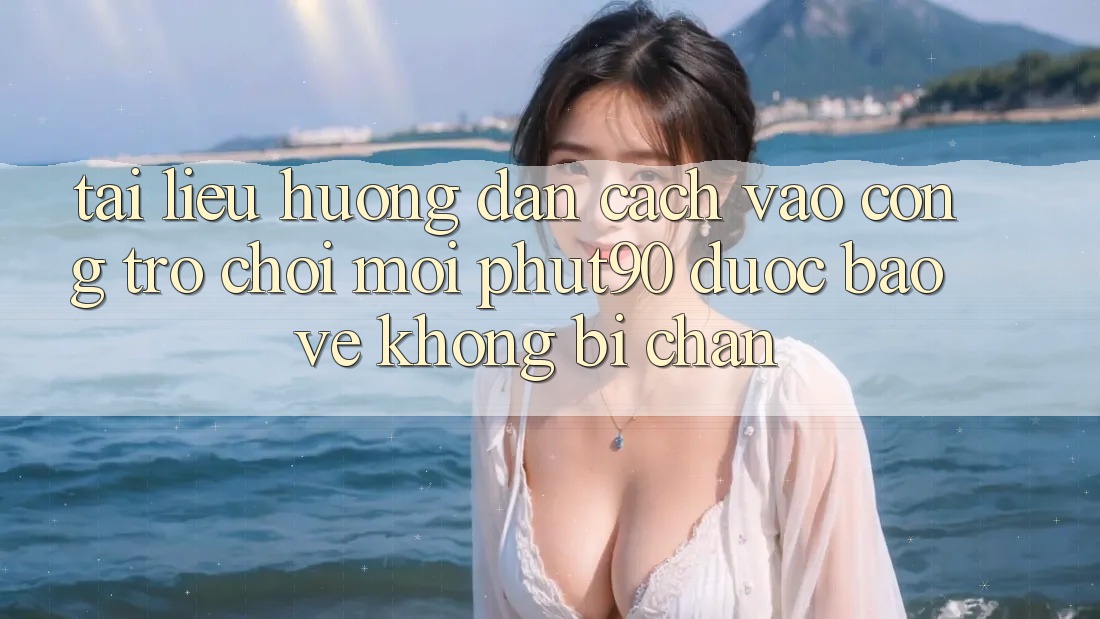 Tài liệu hướng dẫn Cách Vào Cổng Trò chơi Mới Phut90 Được bảo vệ, Không Bị Chặn