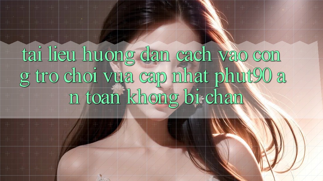 Tài liệu hướng dẫn Cách Vào Cổng Trò chơi Vừa cập nhật Phut90 An toàn, Không Bị Chặn Tài liệu hướng dẫn Cách Vào Cổng Trò chơi Vừa cập nhật Phut90 An toàn, Không Bị Chặn