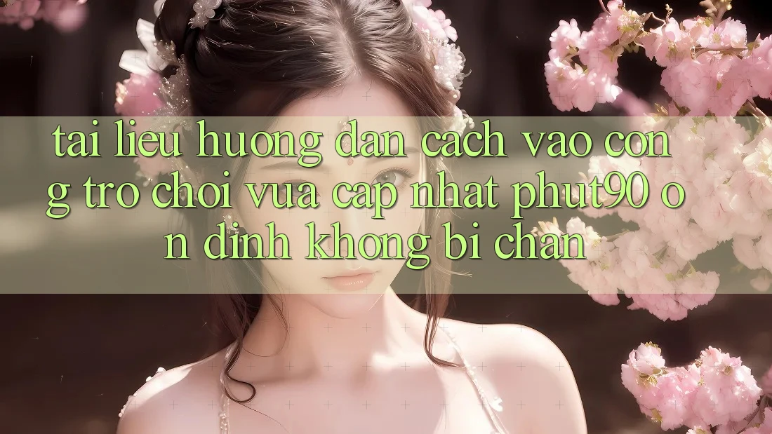 Tài liệu hướng dẫn Cách Vào Cổng Trò chơi Vừa cập nhật Phut90 Ổn định, Không Bị Chặn Tài liệu hướng dẫn Cách Vào Cổng Trò chơi Vừa cập nhật Phut90 Ổn định, Không Bị Chặn