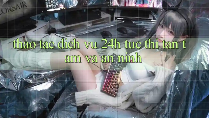 Thao tác Dịch Vụ 24h: Tức thì, Tận Tâm Và An ninh Thao tác Dịch Vụ 24h: Tức thì, Tận Tâm Và An ninh