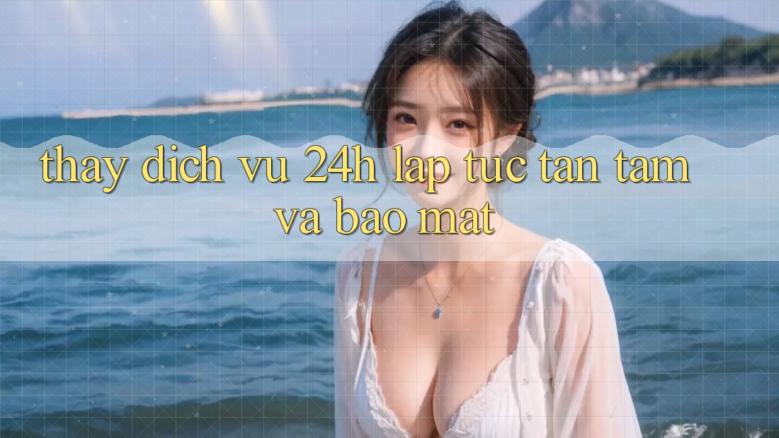 Thấy Dịch Vụ 24h: Lập tức, Tận Tâm Và Bảo Mật