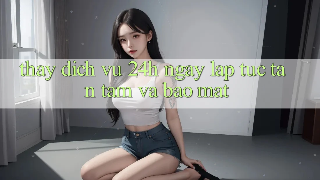 Thấy Dịch Vụ 24h: Ngay lập tức, Tận Tâm Và Bảo Mật