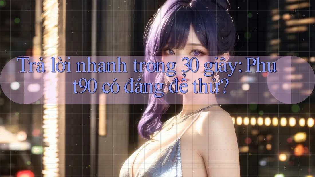 Trả lời nhanh trong 30 giây: phut90 có đáng để thử? Trả lời nhanh trong 30 giây: phut90 có đáng để thử?