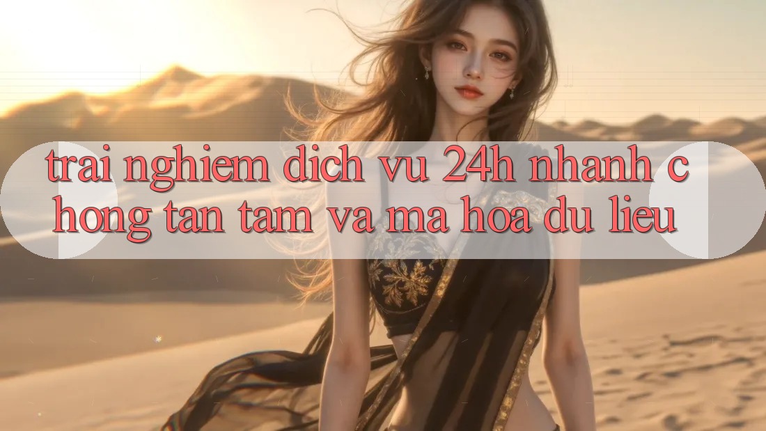 Trải Nghiệm Dịch Vụ 24h: Nhanh chóng, Tận Tâm Và Mã hóa dữ liệu Trải Nghiệm Dịch Vụ 24h: Nhanh chóng, Tận Tâm Và Mã hóa dữ liệu
