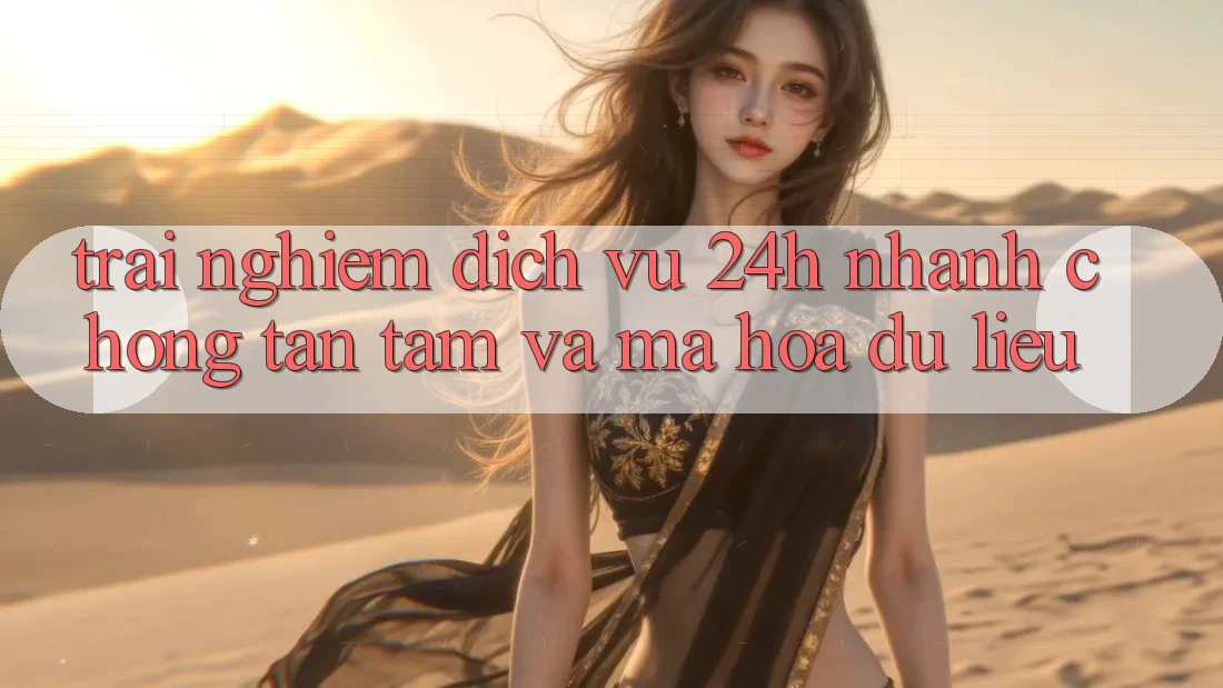 Trải Nghiệm Dịch Vụ 24h: Nhanh Chóng, Tận Tâm Và Mã hóa dữ liệu Trải Nghiệm Dịch Vụ 24h: Nhanh Chóng, Tận Tâm Và Mã hóa dữ liệu